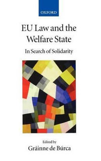 EU Law and the Welfare State : In Search of Solidarity - Gráinne de Búrca