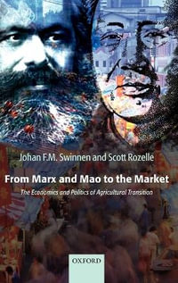 From Marx and Mao to the Market : The Economics and Politics of Agricultural Transition - Johan F.M. Swinnen