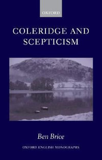 Coleridge and Scepticism : Oxford English Monographs - Ben Brice