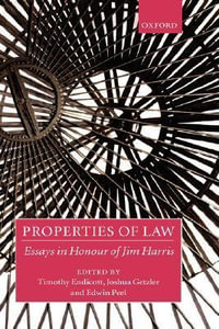 Properties of Law : Essays in Honour of Jim Harris - Timothy Endicott