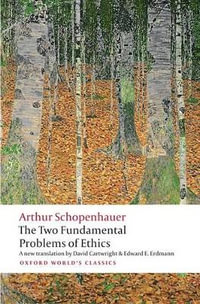 The Two Fundamental Problems of Ethics : Oxford World's Classics - Arthur Schopenhauer