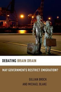 Debating Brain Drain : May Governments Restrict Emigration? - Gillian Brock