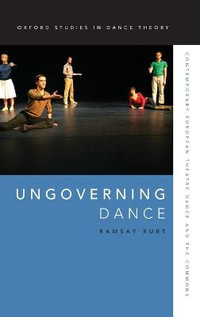 Ungoverning Dance : Contemporary European Theatre Dance and the Commons - Ramsay Burt