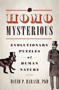 Homo Mysterious : Evolutionary Puzzles of Human Nature - David P. Barash