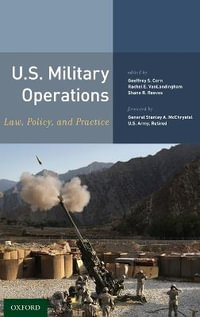 U.S. Military Operations : Law, Policy, and Practice - Geoffrey S. Corn