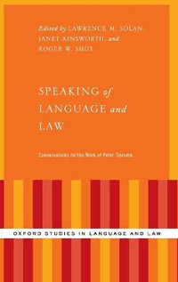 Speaking of Language and Law : Conversations on the Work of Peter Tiersma - Lawrence Solan