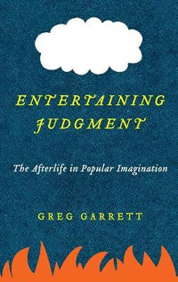 Entertaining Judgment : The Afterlife in Popular Imagination - Greg Garrett