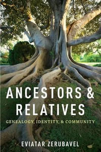 Ancestors and Relatives : Genealogy, Identity, and Community - Eviatar Zerubavel