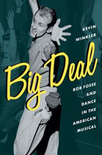 Big Deal : Bob Fosse and Dance in the American Musical - Kevin Winkler
