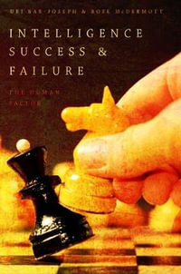 Intelligence Success and Failure : The Human Factor - Uri Bar-Joseph