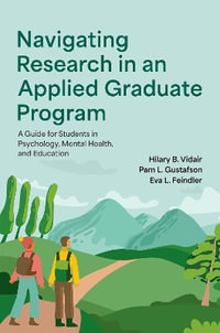 Navigating Research in an Applied Graduate Program : A Guide for Students in Psychology, Mental Health, and Education - Hilary B. Vidair