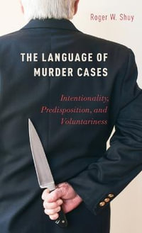 The Language of Murder Cases : Intentionality, Predisposition, and Voluntariness - Roger W. Shuy