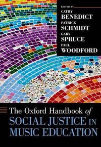 The Oxford Handbook of Social Justice in Music Education : Oxford Handbooks - Cathy Benedict