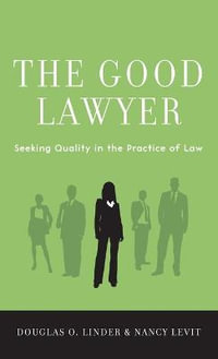 The Good Lawyer : Seeking Quality in the Practice of Law - Douglas O. Linder