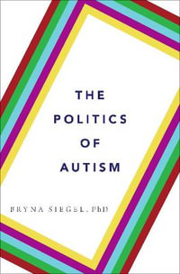 The Politics of Autism : What It Means For America - Bryna Siegel