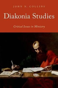 Diakonia Studies : Critical Issues in Ministry - John N. Collins