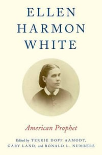 Ellen Harmon White : American Prophet - Terrie Dopp Aamodt