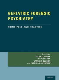 Geriatric Forensic Psychiatry : Principles and Practice - Jacob Holzer