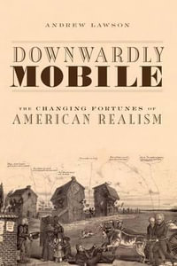 Downwardly Mobile : The Changing Fortunes of American Realism - Andrew Lawson