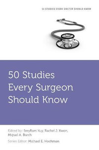 50 Studies Every Surgeon Should Know : Fifty Studies Every Doctor Should Know - SreyRam Kuy