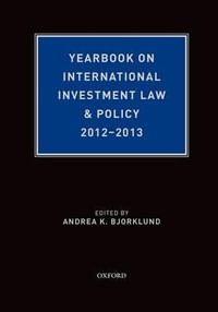 Yearbook on International Investment Law and Policy 2012-2013 : Yearbook on International Investment Law and Policy - Andrea Bjorklund