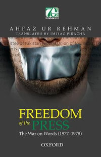 Freedom of the Press : The War on Words (1977-1978) - Ahfaz ur Rehman