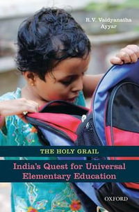 The Holy Grail : Indias Quest for Universal Elementary Education - R.V. Vaidyanatha Ayyar