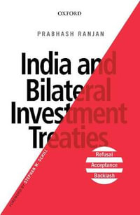 India and Bilateral Investment Treaties : Refusal, Acceptance, Backlash - Prabhash Ranjan