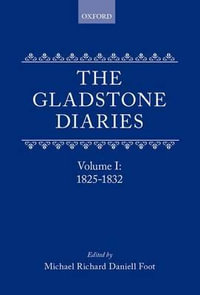 The Gladstone Diaries, With Cabinet Minutes and Prime Ministerial Correspondence : Volume I: 1825-1832 - William Gladstone