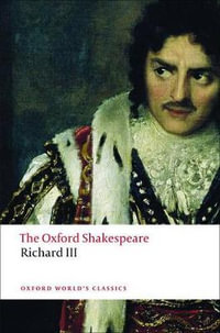 The Tragedy of King Richard III : The Oxford Shakespeare - William Shakespeare