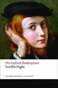 Twelfth Night, or What You Will : The Oxford Shakespeare - William Shakespeare