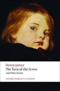 The Turn of the Screw and Other Stories : Oxford World's Classics - Henry James