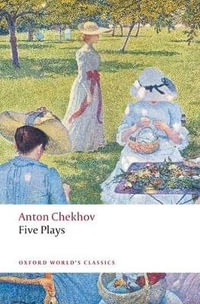 Five Plays : Ivanov, The Seagull, Uncle Vanya, Three Sisters, and The Cherry Orchard - Anton Chekhov