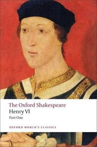 Henry VI, Part One : The Oxford Shakespeare - William Shakespeare