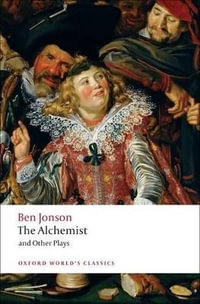 The Alchemist and Other Plays: Volpone, or The Fox; Epicene, or The Silent Woman : Volpone, or The Fox; Epicene, or The Silent Woman; The Alchemist; Bartholemew Fair - Ben Jonson