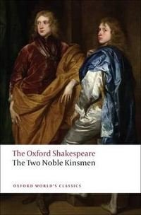 The Two Noble Kinsmen : The Oxford Shakespeare - William Shakespeare