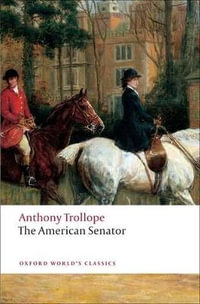 The American Senator : Oxford World's Classics - Anthony Trollope