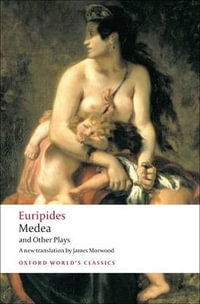 Medea and Other Plays : Oxford World's Classics - Euripides