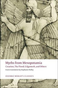 Myths from Mesopotamia : Creation, the Flood, Gilgamesh, and Others - Stephanie Dalley