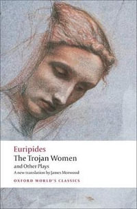 The Trojan Women and Other Plays : Oxford World's Classics - Euripides .