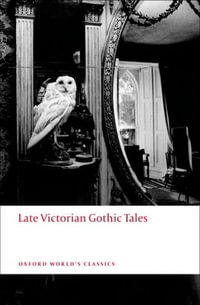 Late Victorian Gothic Tales : Oxford World's Classics - Roger Luckhurst