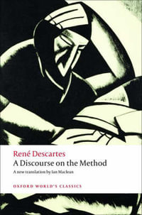 A Discourse on the Method : of Correctly Conducting One's Reason and Seeking Truth in the Sciences - René Descartes