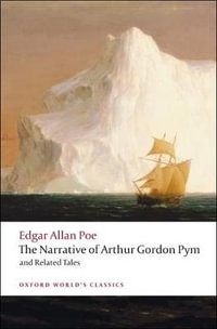 The Narrative of Arthur Gordon Pym of Nantucket and Related Tales : Oxford World's Classics - Edgar Allan Poe