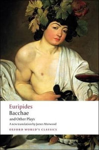 Bacchae and Other Plays : Oxford World's Classics - Euripides .