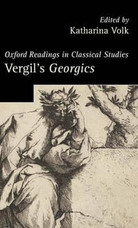 Vergil's Georgics : Oxford Readings in Classical Studies - Katharina Volk