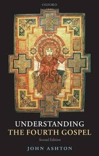 Understanding the Fourth Gospel - John Ashton