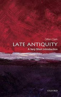 Late Antiquity : A Very Short Introduction - Gillian Clark