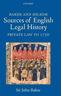 Baker and Milsom Sources of English Legal History : Private Law to 1750 - John Baker