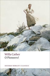 O Pioneers! : Oxford World's Classics - Willa Cather