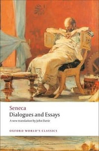 Dialogues and Essays : Oxford World's Classics - Seneca .